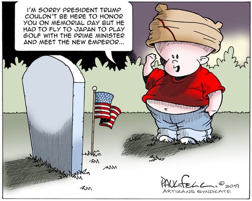 "I'm sorry President Trump couldn't be here to honor you on Memorial Day but he had to fly to Japan to play golf with the Prime Minister and meet the new Emperor."