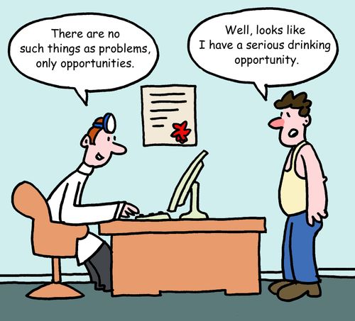 "There are no such things as problems, only opportunities."