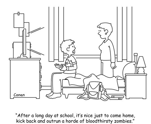 "After a long day at school, it's nice just to come home, kick back and outrun a horde of bloodthirsty zombies."