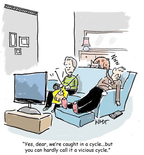 "Yes, dear, we're caught in a cycle...but you can hardly call it a vicious cycle."