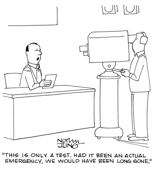 "This is only a test. Had it been an actual emergency, we would have been long gone."