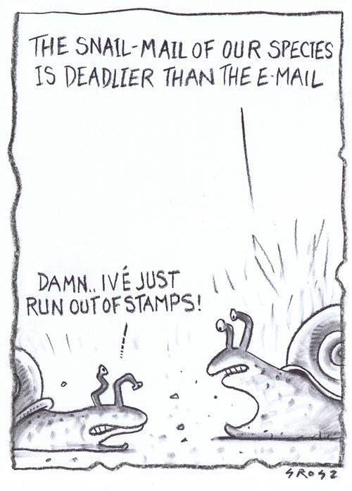"The snail-mail of our species is deadlier than the e-mail."