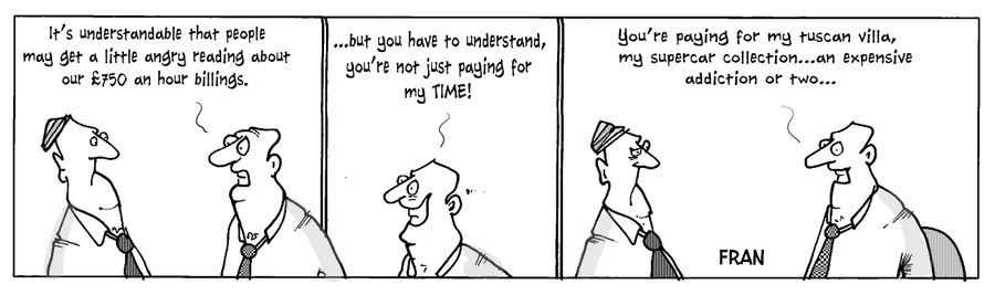 "It's understandable that people may get a little angry reading about our £750 an hour billings. . ."
