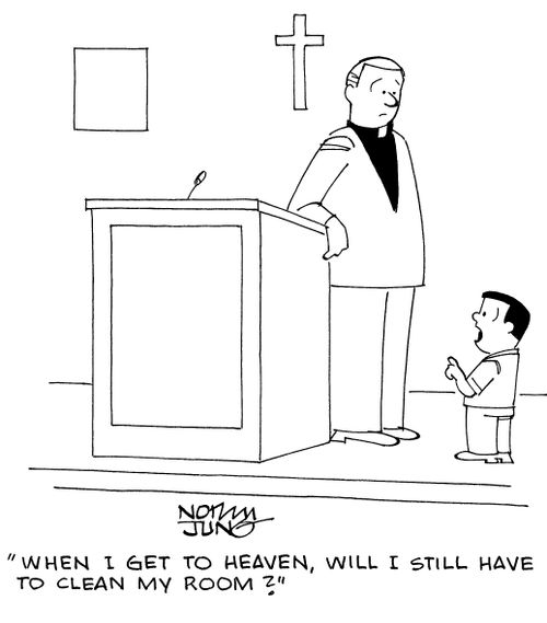 "When I get to Heaven, will I still have to clean my room?"