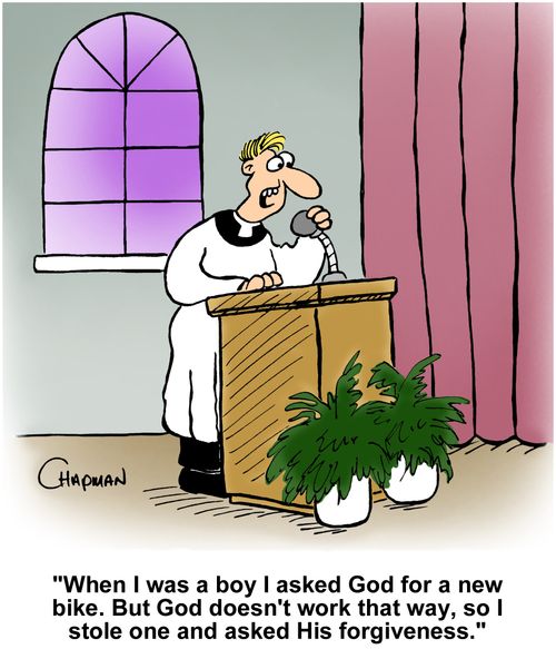 "When I was a boy I asked God for a new bike. But God doesn't work that way, so I stole one and asked His forgiveness."
