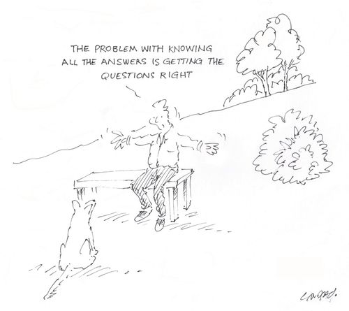 "The problem with knowing all the answers is getting the questions right."