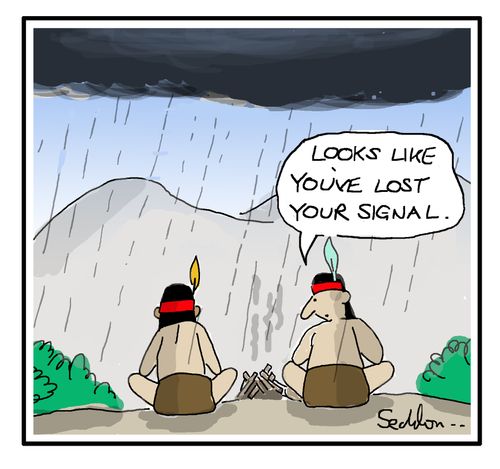 "Looks like you've lost your signal."