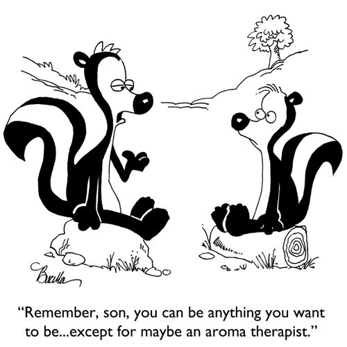 "Remember, son, you can be anything you want to be...except for maybe an aroma therapist."