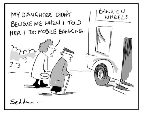 "My daughter didn't believe me when I told her that I did mobile banking."