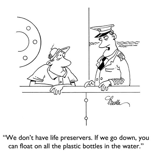 "We don't have life preservers. If we go down, you can float on all the plastic bottles in the water."