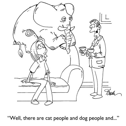 "Well, there are cat people and dog people and..."