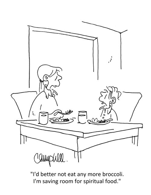 "I'd better not eat any more broccoli. I'm saving room for spiritual food."