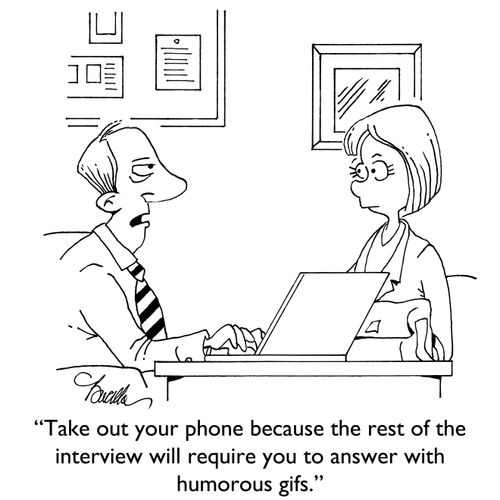 "Take out your phone because the rest of the interview will require you to answer with humorous gifts."