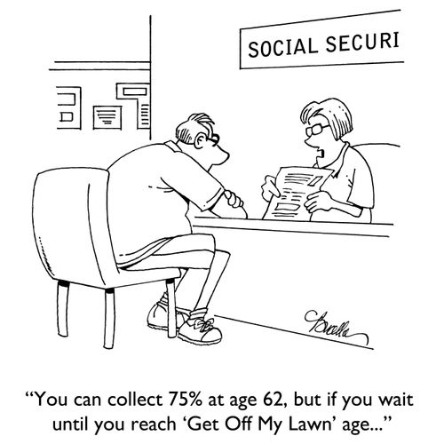"You can collect 75% at age 62, but if you wait until "Get Off My Lawn' age..."