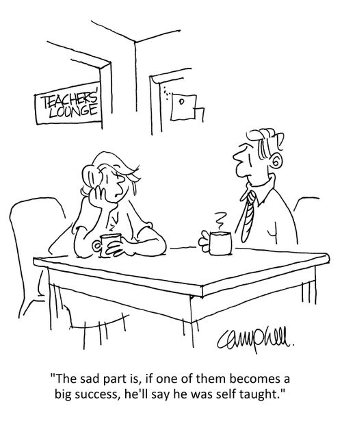 "The sad part is, if one of them becomes a big success, he'll say he was self taught."