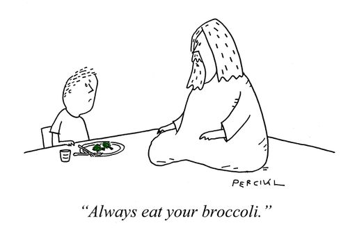 "Always eat your broccoli."