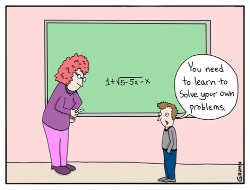"You need to learn to solve your own problems."