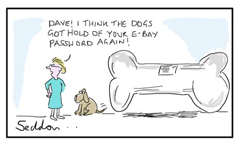 "Dave! I think the dogs got hold of your E-bay password again!"