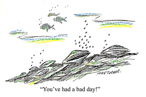 "You've had a bad day!"