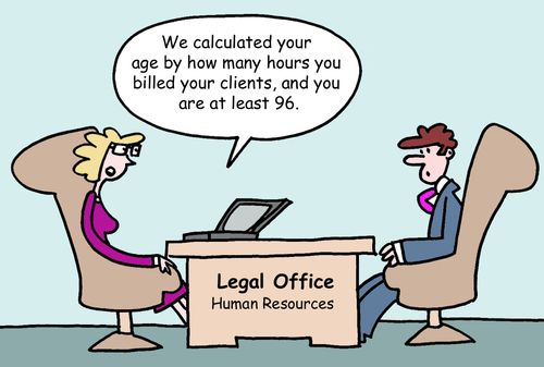 "We calculated your age by how many hours you billed your clients, and you are at least 96."