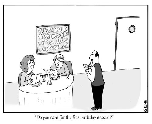 "Do you card for the free birthday dessert?"