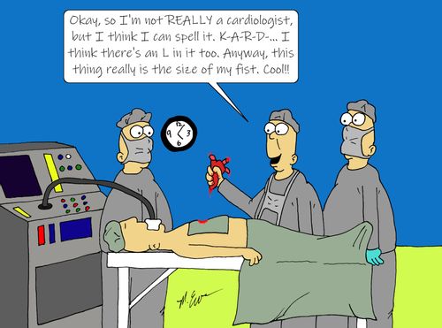 "Okay, so I'm not REALLY a cardiologist, but I think I can spell it, K-A-R-D. . . I think there's an L in it too. Anyway, this thing really is the size of my fist. Cool."