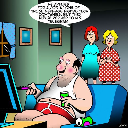 "He applied for a job at one of those new-age digital tech companies, but they never replied to his telegram."