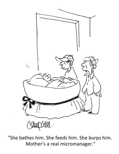 "She bathes him. She feeds him. She burps him. Mother's a real micromanager."
