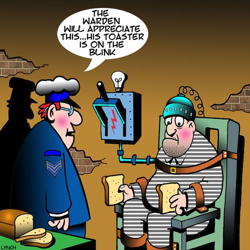 "The warden will appreciate this. . . his toaster is on the blink."