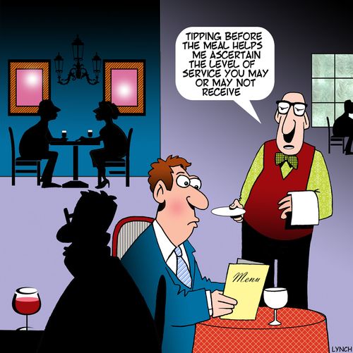 "Tipping before the meal helps me ascertain the level of service you may or may not receive."