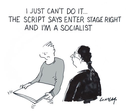 "I just can't do it...The script says enter stage right and I'm a socialist."