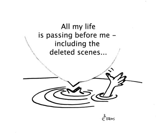 "All my life is passing before me - including the deleted scenes..."
