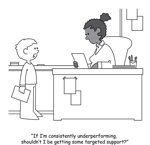 "If I'm consistently underperforming, shouldn't I be getting some targeted support?"