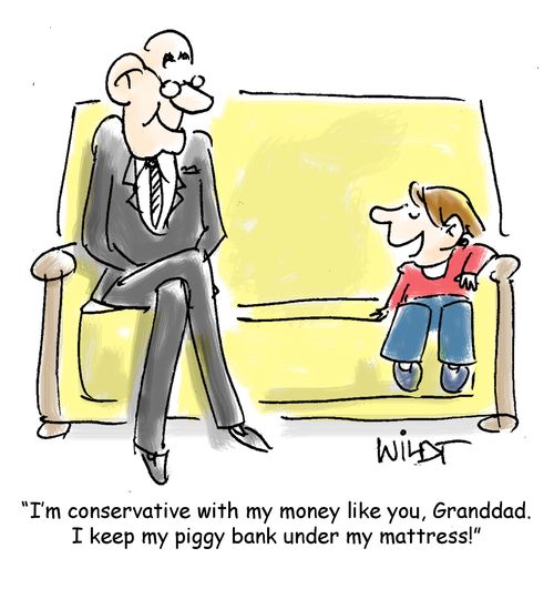 "I'm conservative with my money like you, Granddad. I keep my piggy bank under my mattress."