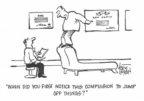"When did you first notice this compulsion to jump off things?"
