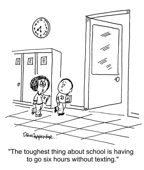 "The toughest thing about school is having to go six hours without texting."