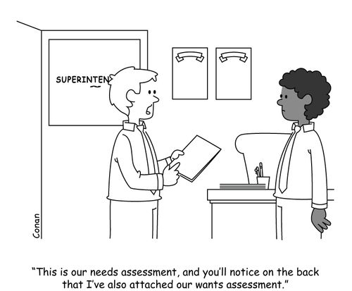 "This is our needs assessment, and you'll notice on the back that I've also attached our wants assessment."