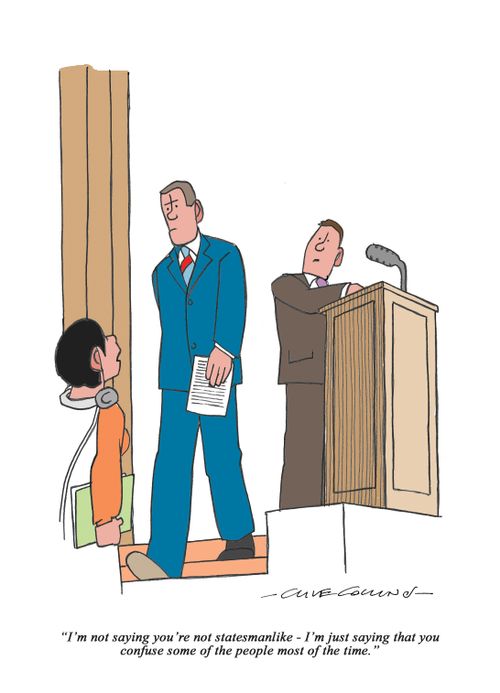 "I'm not saying you're not statesmanlike - I'm just saying that you confuse some of the people most of the time."