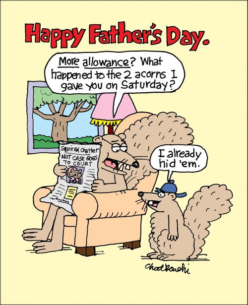 Happy Father's Day: 'More allowance? What happened to the 2 acorns I gave you on Saturday?'