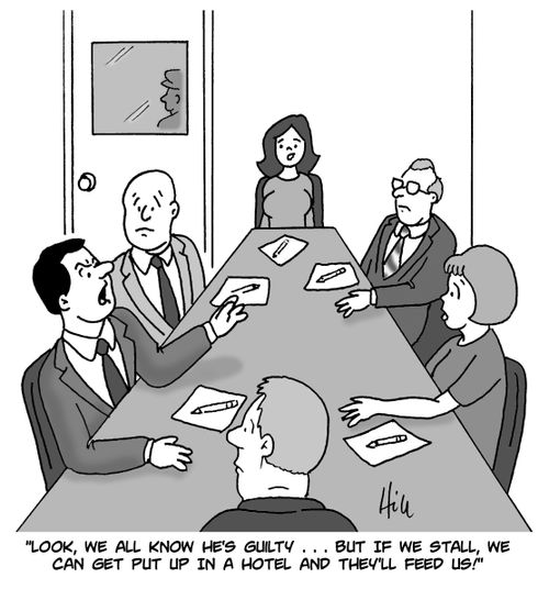 "Look, we all know he's guilty. . . but if we stall, we can get put up in a hotel and they'll feed us!"