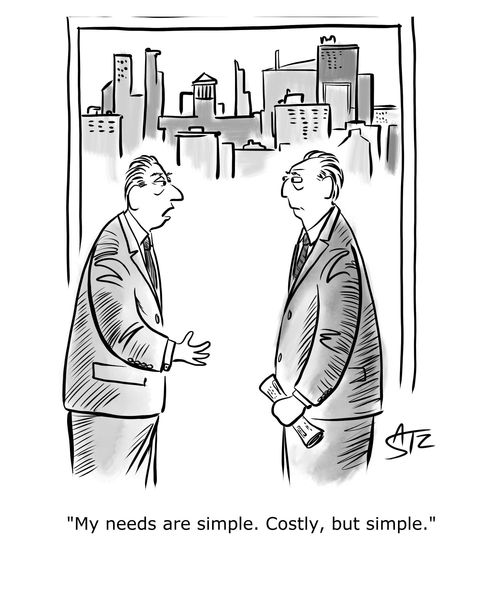 "My needs are simple. Costly, but simple."