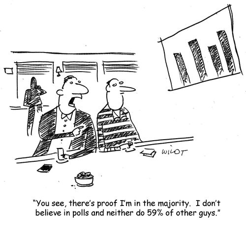 "You see, there's proof I'm in the majority. I don't believe in polls and neither do 59% of other guys."
