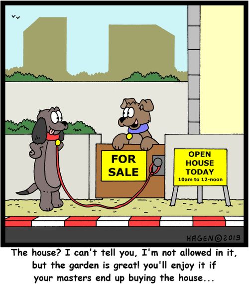 "The house? I can't tell you, I'm not allowed in it, but the garden is great! You'll enjoy it if your masters end up buying the house..."