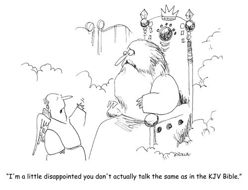 "I'm a little disappointed you don't actually talk the same as in the KJV Bible."