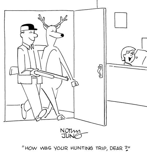 "How was your hunting trip, dear?"