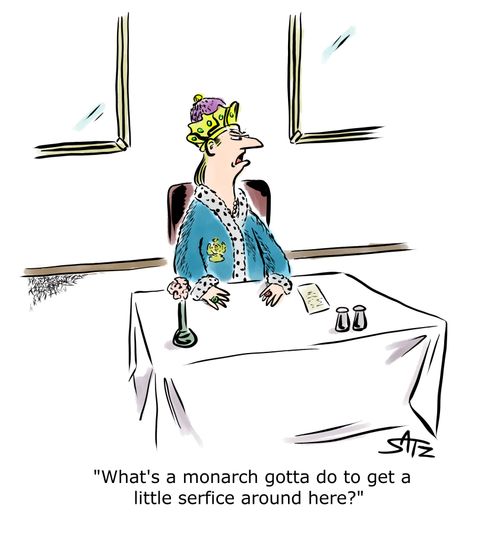"What's a monarch gotta do to get a little serfice around here?"