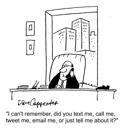 "I can't remember, did you text me, call me, tweet me, email me, or just tell me about it?"