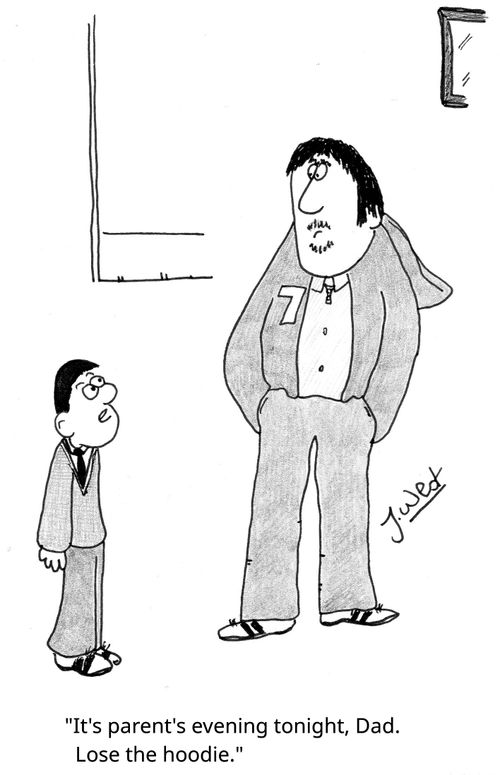 "It's parent's evening tonight, Dad. Lose the hoodie."