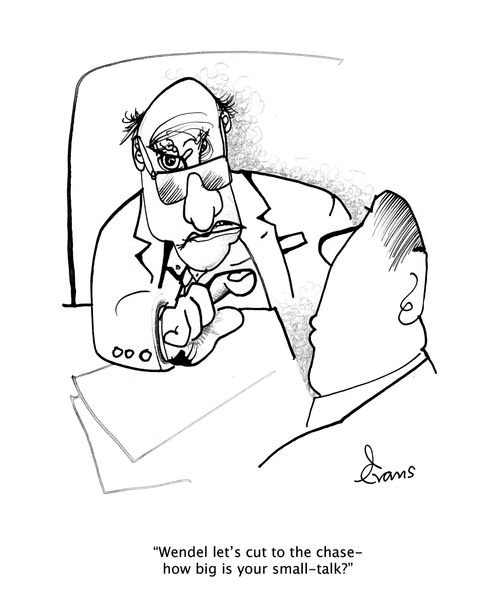 "Wendel let's cut to the chase - how big is your small-talk?"