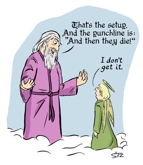 "That's the setup. And the punchline is: 'And then they die!'"